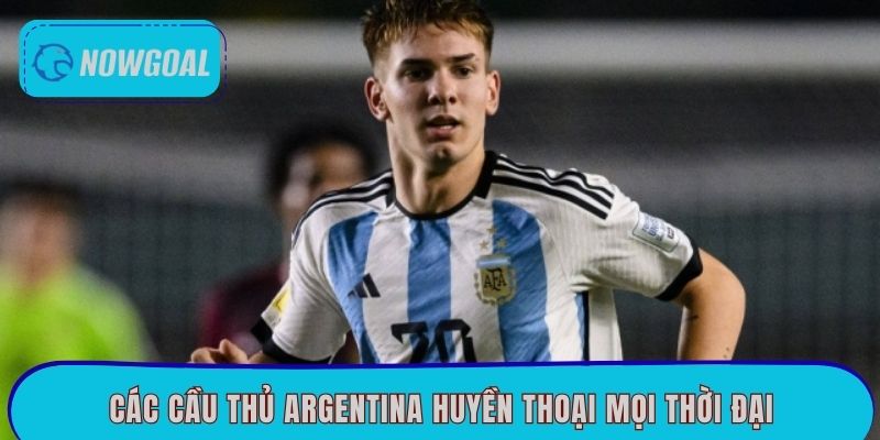 Các cầu thủ Argentina huyền thoại mọi thời đại