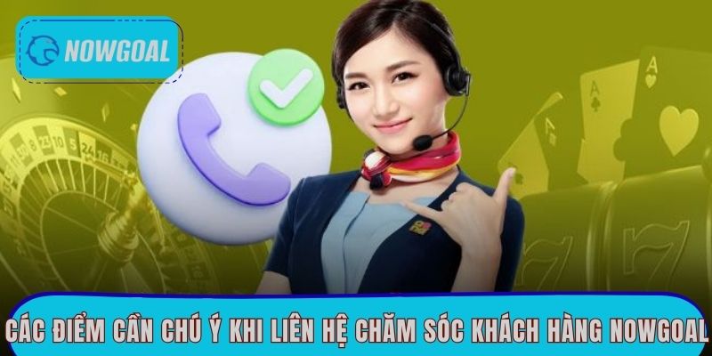 Các điểm cần chú ý khi liên hệ chăm sóc khách hàng Nowgoal