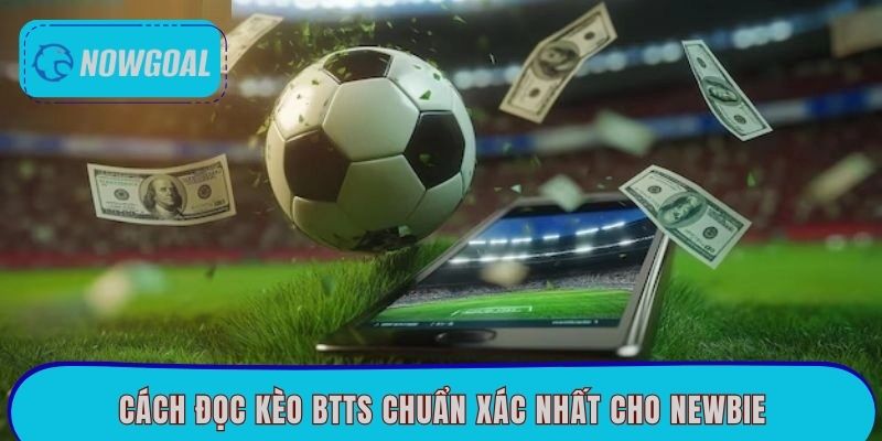 Cách đọc kèo BTTS chuẩn xác nhất cho newbie