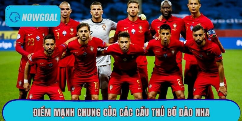 Điểm mạnh chung của các cầu thủ Bồ Đào Nha