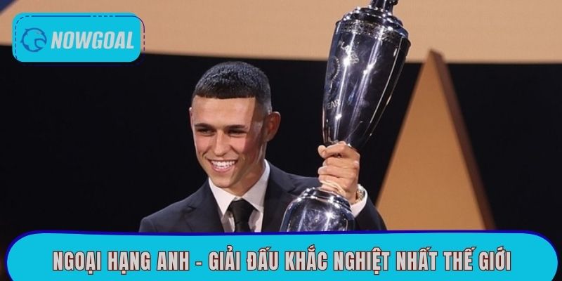 Ngoại hạng Anh – Giải đấu khắc nghiệt nhất thế giới