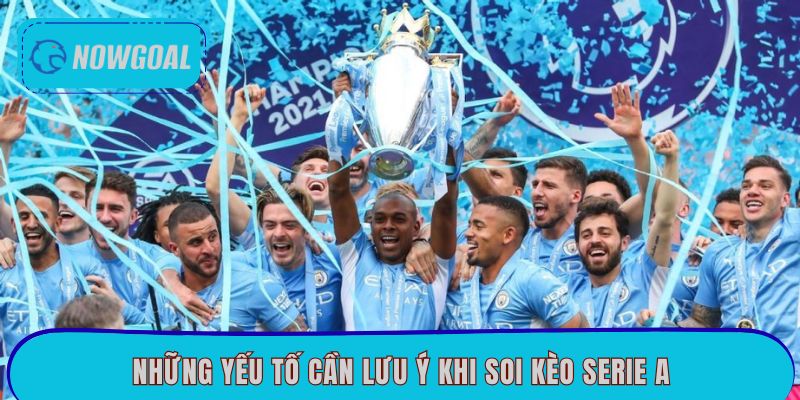 Những yếu tố cần lưu ý khi soi kèo Serie A