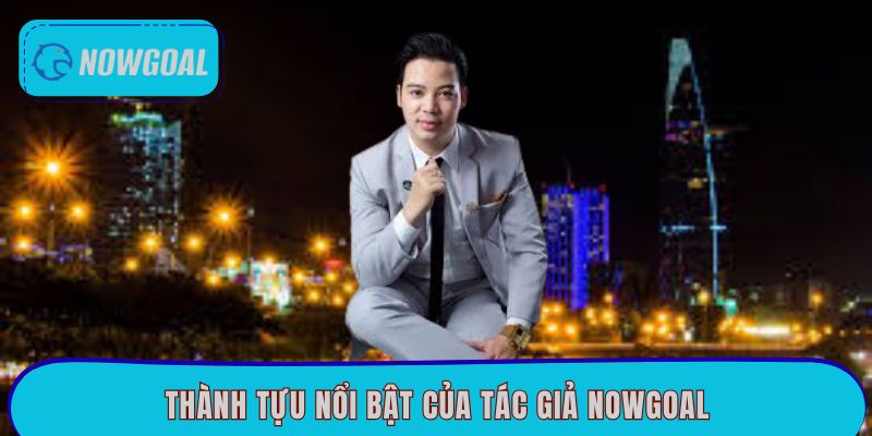 Thành tựu nổi bật của tác giả Nowgoal