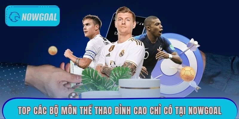 Top các bộ môn thể thao đỉnh cao chỉ có tại Nowgoal